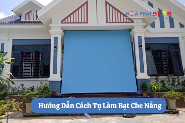 Bạn đã biết cách tự làm bạt che nắng tại nhà hay chưa?